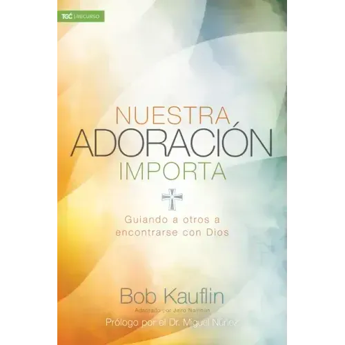 Nuestra Adoración Importa: Guiando a Otros a Encontrarse Con Dios