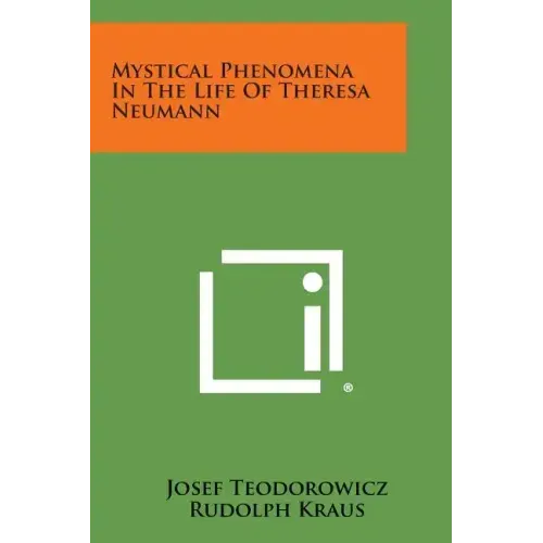 Mystical Phenomena in the Life of Theresa Neumann