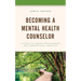 Becoming a Mental Health Counselor: A Guide to Career Development and Professional Identity