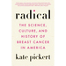 Radical: The Science, Culture, and History of Breast Cancer in America