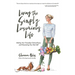 Living The Simply Luxurious Life: Making Your Everydays Extraordinary and Discovering Your Best Self