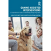 Canine-Assisted Interventions: A Comprehensive Guide to Credentialing Therapy Dog Teams