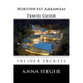 Northwest Arkansas Travel Guide: Insider Secrets: Insider Secrets (Bentonville, Rogers, Fayetteville & Eureka Springs)