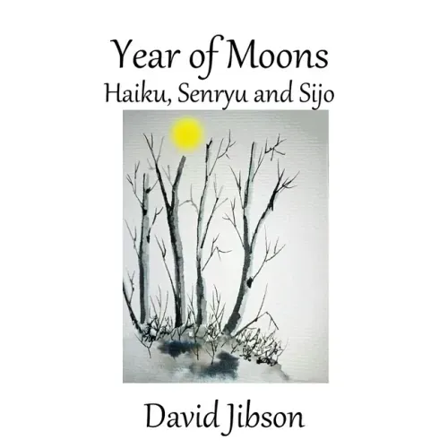 Year of Moons: Haiku, Senryu and Sijo