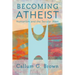 Becoming Atheist: Humanism and the Secular West