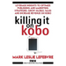 Killing It On Kobo: Leverage Insights to Optimize Publishing and Marketing Strategies, Grow Your Global Sales and Increase Revenue on Kobo