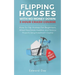 Flipping Houses With No Money Down: How To Flip Homes For Beginners, Attract Real Estate Investors, and Finance Projects Using Investment Capital