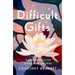 Difficult Gifts: A Physician's Journey to Heal Body and Mind