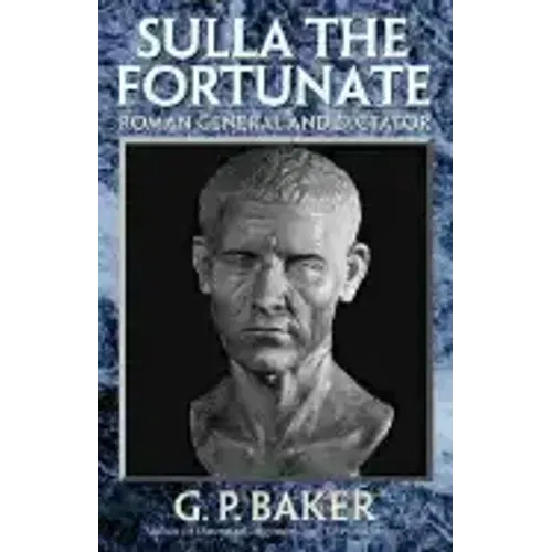 Sulla the Fortunate: Roman General and Dictator
