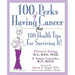 100 Perks of Having Cancer: Plus 100 Health Tips for Surviving It!