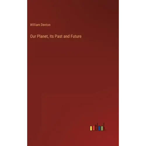 Our Planet, its Past and Future