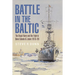 Battle in the Baltic: The Royal Navy and the Fight to Save Estonia and Latvia, 1918-20