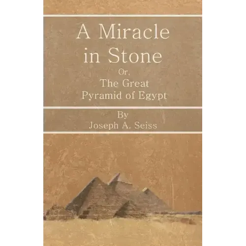 A Miracle in Stone - Or, The Great Pyramid of Egypt