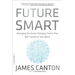 Future Smart: Managing the Game-Changing Trends That Will Transform Your World