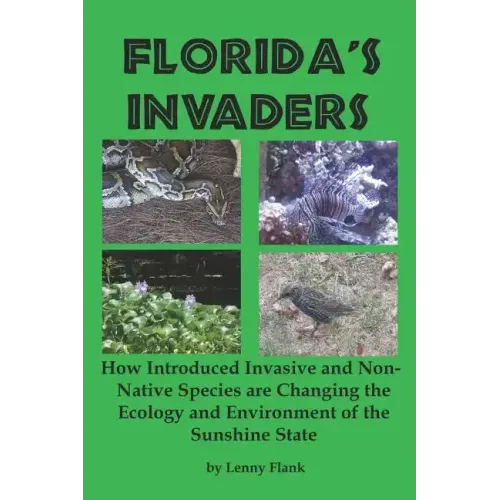 Florida's Invaders: How Introduced Invasive and Non-Native Species are Changing the Ecology and Environment of the Sunshine State