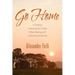 Go Home: A Guide to Achieving Your Goals While Dealing with Life's Inconveniences