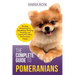 The Complete Guide to Pomeranians: Finding, Preparing for, Socializing, Training, Feeding, and Loving Your New Pomeranian Puppy