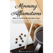 Morning Affirmations: How to Turn Your Day Into a Yay! Daily Affirmations to Improve Your Mindset. A Positive Morning Routine to Attract Hea