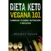 Dieta Keto Vegana 101 - Comidas, Planes, Nutrición y Recetas: La guía definitiva para perder peso rápidamente con una dieta Keto o cetogénica baja en