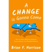 A Change Is Gonna Come: How to Have Effective Political Conversations in a Divided America
