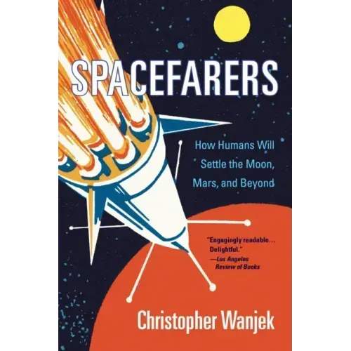 Spacefarers: How Humans Will Settle the Moon, Mars, and Beyond