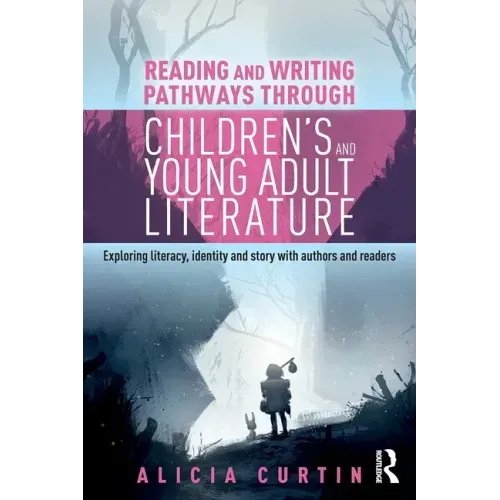 Reading and Writing Pathways through Children's and Young Adult Literature: Exploring literacy, identity and story with authors and readers