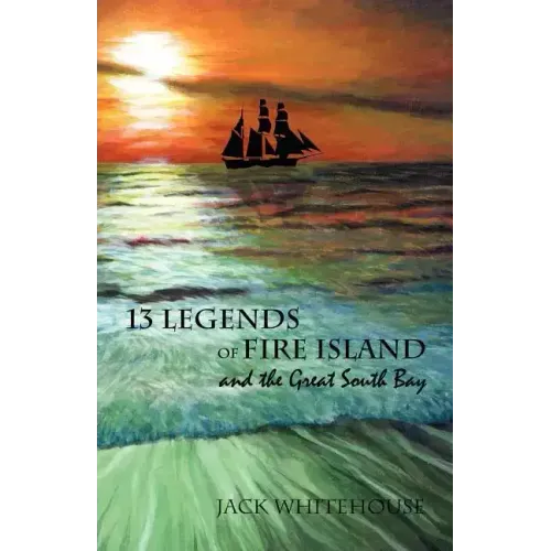 13 Legends of Fire Island: and the Great South Bay