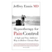 Hypnotherapy for Pain Control: A Safe and Non-Addictive Way to Relieve Chronic Pain