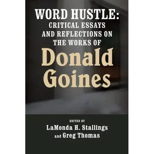 Word Hustle: Critical Essays and Reflections on the Works of Donald Goines
