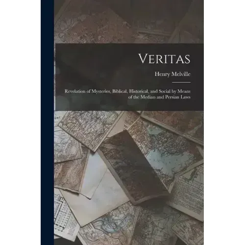 Veritas: Revelation of Mysteries, Biblical, Historical, and Social by Means of the Median and Persian Laws