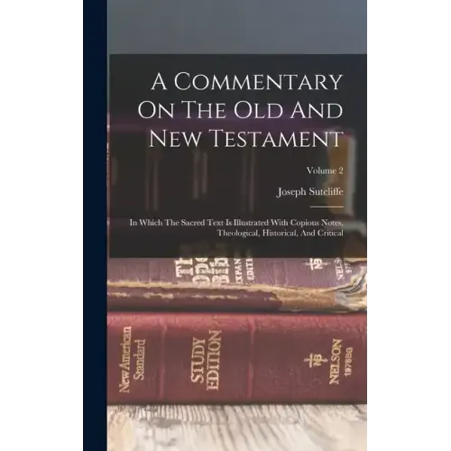 A Commentary On The Old And New Testament: In Which The Sacred Text Is Illustrated With Copious Notes, Theological, Historical, And Critical; Volume 2