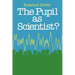 Pupil as Scientist