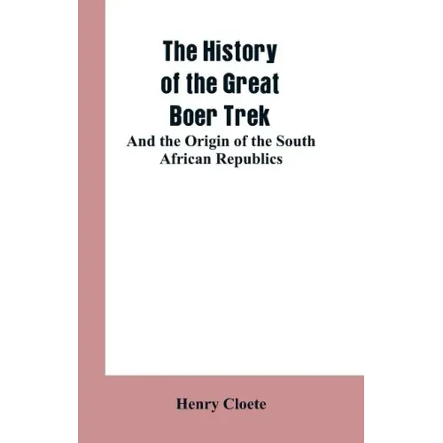 The history of the great Boer trek: and the origin of the South African republics