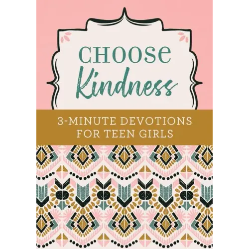 Choose Kindness: 3-Minute Devotions for Teen Girls