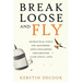 Break Loose and Fly: 10 Practical Tools for Mastering Life's Challenges and Creating a Life You'll Love