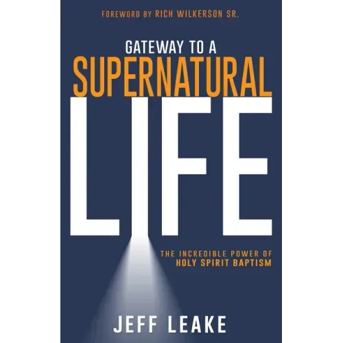 Gateway to a Supernatural Life: The Incredible Power of Holy Spirit Baptism