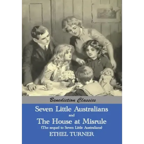 Seven Little Australians AND The Family At Misrule (The sequel to Seven Little Australians) [Illustrated]