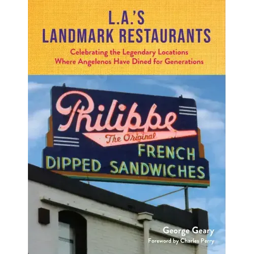 L.A.'s Landmark Restaurants: Celebrating the Legendary Locations Where Angelenos Have Dined for Generations