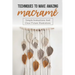 Techniques To Make Amazing Macramé: Simple Instructions And Clear Picture Illustrations: Tips To Create Macrame' Patterns