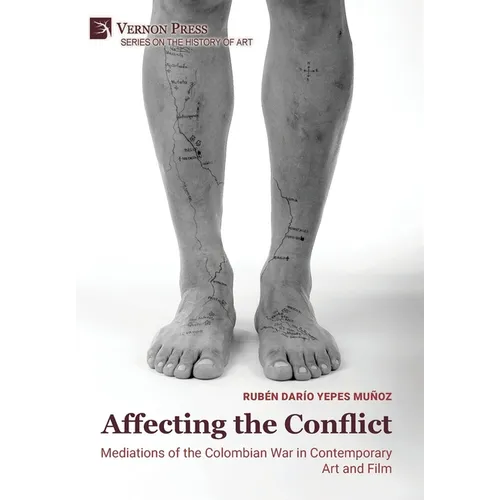 Affecting the Conflict: Mediations of the Colombian War in Contemporary Art and Film (B&W)