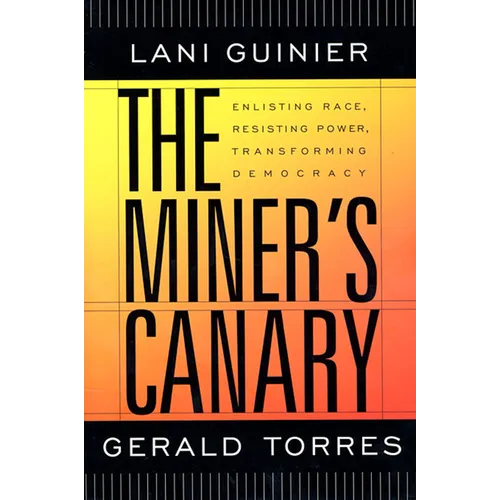The Miner's Canary: Enlisting Race, Resisting Power, Transforming Democracy