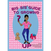 Big Sis' Guide to Growing Up