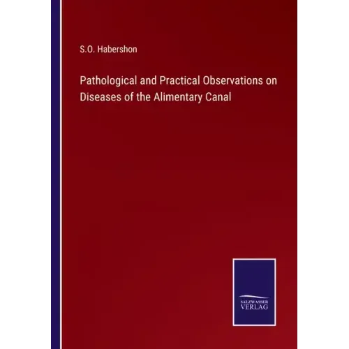 Pathological and Practical Observations on Diseases of the Alimentary Canal