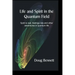 Life and Spirit in the Quantum Field: Spirit is real, feelings rule and other adventures in quantum life