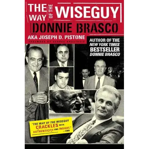 The Way of the Wiseguy: The FBI's Most Famous Undercover Agent Cracks the Mob Mind