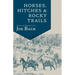Horses, Hitches, and Rocky Trails: The Packer's Bible