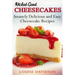 Wicked Good Cheesecakes: Insanely Delicious and Easy Cheesecake Recipes