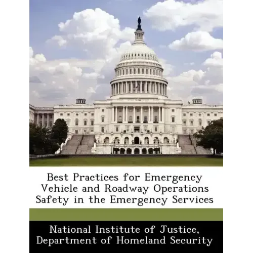 Best Practices for Emergency Vehicle and Roadway Operations Safety in the Emergency Services