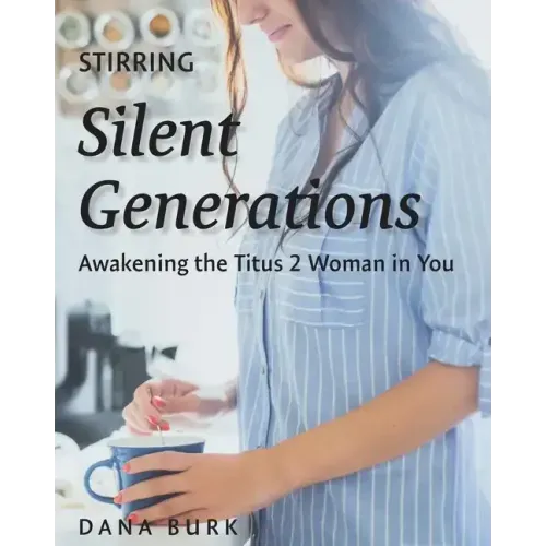 Stirring Silent Generations: Awakening the Titus 2 Woman in You