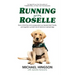 Running With Roselle: How a Blind Boy and a Puppy Grew Up, Became Best Friends, and Together Survived One of America's Darkest Days